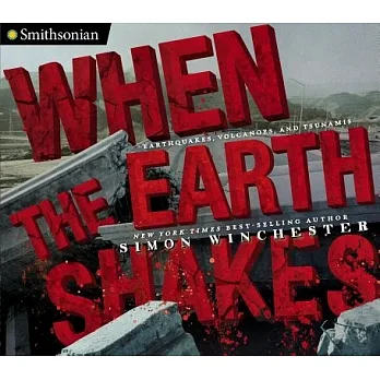 When the earth shakes : earthquakes, volcanoes, and tsunamis /