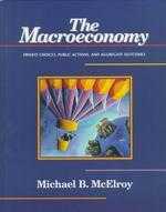 The macroeconomy : private choices, public actions, and aggregate outcomes