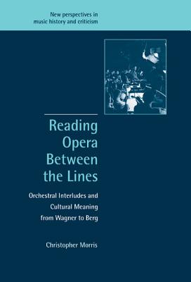 Reading opera between the lines :  orchestral interludes and cultural meaning from Wagner to Berg /