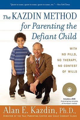 The Kazdin Method for Parenting the Defiant Child: With No Pills, No Therapy, No Contest of Wills