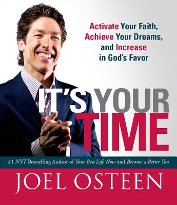 It’s Your Time: Activate Your Faith, Achieve Your Dreams, and Increase in God’s Favor