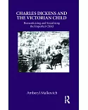 Charles Dickens and the Victorian Child: Romanticizing and Socializing the Imperfect Child