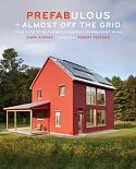 Prefabulous + Almost Off the Grid: Your Path to Building an Energy-Independent Home