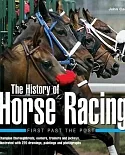 The History of Horse Racing: First Past the Post - Champion thoroughbreds, owners, trainers and jockeys, illustrated with 220 dr