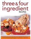 Three & Four Ingredient Recipes: Over 320 Mouthwatering Recipes That Use Four Ingredients or Less, Shown in More Than 1130 Step-