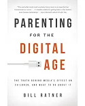 Parenting for the Digital Age: The Truth Behind Media’s Effect on Children, and What to Do About It