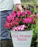 The Cut Flower Patch: Grow Your Own Cut Flowers All Year Round