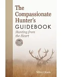 The Compassionate Hunter’s Guidebook: Hunting from the Heart
