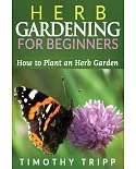 Herb Gardening for Beginners: How to Plant an Herb Garden
