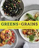 Greens + Grains: Recipes for Deliciously Healthful Meals