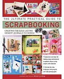 The Ultimate Practical Guide to Scrapbooking: Creating Fabulous Lasting Memory Journals to Cherish