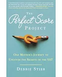 The Perfect Score Project: One Mother’s Journey to Uncover the Secrets of the SAT