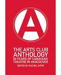 The Arts Club Anthology: 50 Years of Canadian Theatre in Vancouver