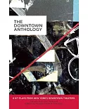 The Downtown Anthology: 6 Hit Plays from New York’s Downtown Theaters