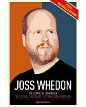 Joss Whedon: The Complete Companion: the TV Series, the Movies, the Comic Books and More