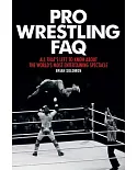 Pro Wrestling FAQ: All That’s Left to Know About the World’s Most Entertaining Spectacle