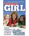 Life Lessons for the Teenage Girl: Quotes, Inspiration and Advice for Women by Women