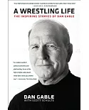 A Wrestling Life: The Inspiring Stories of Dan Gable