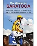 Six Weeks in Saratoga: How Three-Year-Old Filly Rachel Alexandra Beat the Boys and Became Horse of the Year