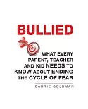 Bullied: What Every Parent, Teacher, and Kid Needs to Know About Ending the Cycle of Fear