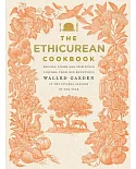 The Ethicurean Cookbook: Recipes, Foods and Spirituous Liquors, from Our Bounteous Walled Gardens in the Several Seasons of the