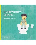 Everybody Poops...: So Why Not You?