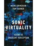 Sonic Virtuality: Sound As Emergent Perception
