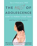 The Angst of Adolescence: How to Parent Your Teen (and Live to Laugh About It)