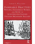 Damnable Practises: Witches, Dangerous Women, and Music in Seventeenth-Century English Broadside Ballads