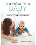 Your Self-Motivated Baby: Enhance Your Baby’s Social and Cognitive Development in the First Six Months Through Movement