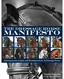 The Dressage Horse Manifesto: Training Secrets, Insight, and Revelations from 10 Dressage Horses