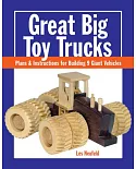 Great Big Toy Trucks: Plans & Instructions for Building 9 Giant Vehicles