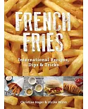 French Fries: International Recipes, Dips & Tricks