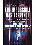 The Impossible Has Happened: The Life and Work of Gene Roddenberry, Creator of Star Trek