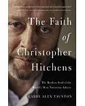 The Faith of Christopher Hitchens: The Restless Soul of the World’s Most Notorious Atheist