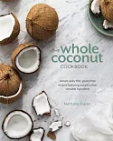 The Whole Coconut Cookbook: Vibrant Dairy-Free, Gluten-Free Recipes Featuring Nature’s Most Versatile Ingredient