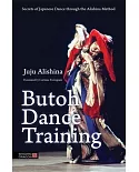 Butoh Dance Training: Secrets of Japanese Dance Through the Alishina Method