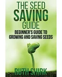 The Seed Saving Guide: Beginneræs Guide to Growing and Saving Seeds
