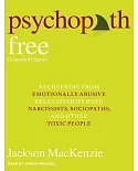 Psychopath Free: Recovering from Emotionally Abusive Relationships With Narcissists, Sociopaths, and Other Toxic People