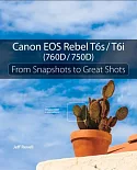 Canon EOS Rebel T6s / T6i: From Snapshots to Great Shots