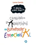 Y ahora . . . ¡¿qué hago?!: Cambiando la adversidad en bienestar emocional