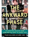 The Awkward Phase: The Uplifting Tales of Those Weird Kids You Went to School With