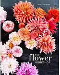 The Flower Workshop: Lessons in Arranging Blooms, Branches, Fruits, and Foraged Materials