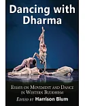 Dancing With Dharma: Essays on Movement and Dance in Western Buddhism