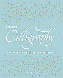 Simply Calligraphy: A Beginner’s Guide to Elegant Lettering