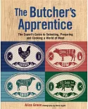 The Butcher’s Apprentice: The Expert’s Guide to Selecting, Preparing, and Cooking a World of Meat
