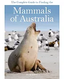 The Complete Guide to Finding the Mammals of Australia