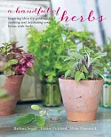 A Handful of Herbs: Inspiring Ideas for Gardening, Cooking and Decorating Your Home With Herbs