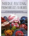 Needle Felting from Basics to Bears: With Step-by-Step Photos and Instructions for Creating Cute Little Bears and Bunnies from N
