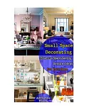 Small Space Decorating: 35 Genius Space-saving Design Ideas for Your Home